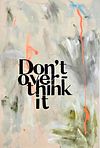 DONT OVER THINK IT