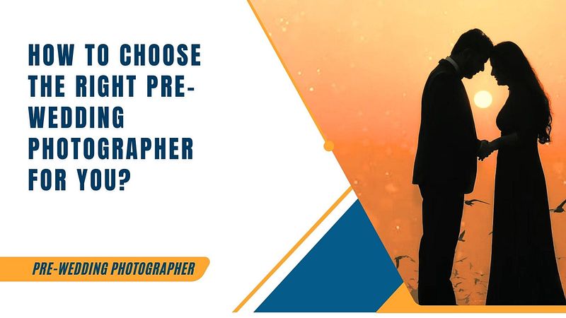How to Choose the Right Pre-Wedding Photographer for You?